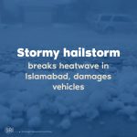 A freak hail and thunderstorm swept across parts of Punjab, Khyber Pakhtunkhwa and the federal capital yesterday and claimed several lives across both provinces, damaging public and private property as well as standing crops.